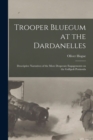 Trooper Bluegum at the Dardanelles; Descriptive Narratives of the More Desperate Engagements on the Gallipoli Peninsula - Book