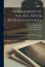 Penmanship of the XVI, XVII & XVIIIth Centuries : A Series of Typical Examples From English and Foreign Writing Books - Book
