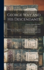 George Way and his Descendants : Historical and Genealogical, Their Connection With the Early Penobscot (Pejepscot) Grants, and the Famous Lawsuits Resulting Thereform, 1628-1821 - Book