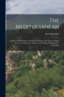 The Mediterranean; Seaports and sea Routes, Including Madeira, the Canary Islands, the Coast of Morocco, Algeria, and Tunisia; Handbook for Travellers - Book
