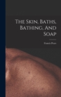 The Skin, Baths, Bathing, And Soap - Book