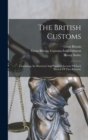 The British Customs : Containing An Historical And Practical Account Of Each Branch Of That Revenue - Book