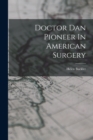 Doctor Dan Pioneer In American Surgery - Book
