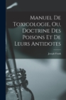 Manuel de toxicologie, ou, Doctrine des poisons et de leurs antidotes - Book