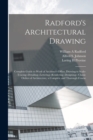 Radford's Architectural Drawing; Complete Guide to Work of Architect's Office, Drawing to Scale--tracing--detailing--lettering--rendering--designing-- Classic Orders of Architecture; a Complete and Th - Book