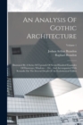 An Analysis Of Gothic Architecture : Illustrated By A Series Of Upwards Of Seven Hundred Examples Of Doorways, Windows ... Etc., And Accompanied With Remarks On The Several Details Of An Ecclesiastica - Book