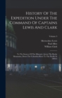 History Of The Expedition Under The Command Of Captains Lewis And Clark : To The Sources Of The Missouri, Across The Rocky Mountains, Down The Columbia River To The Pacific In 1804-6; Volume 3 - Book