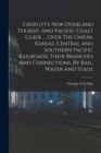 Crofutt's New Overland Tourist, And Pacific Coast Guide ... Over The Union, Kansas, Central And Southern Pacific Railroads, Their Branches And Connections, By Rail, Water And Stage - Book