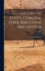 History Of Egypt, Chaldea, Syria, Babylonia And Assyria; Volume 1 - Book