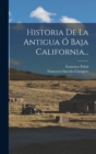 Historia De La Antigua O Baja California... - Book
