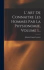 L' Art De Connaitre Les Hommes Par La Physionomie, Volume 1... - Book
