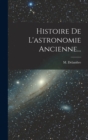 Histoire De L'astronomie Ancienne... - Book