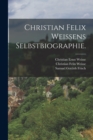 Christian Felix Weissens Selbstbiographie. - Book