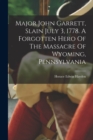 Major John Garrett, Slain July 3, 1778. A Forgotten Hero Of The Massacre Of Wyoming, Pennsylvania - Book