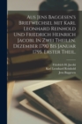 Aus Jens Baggesen's Briefwechsel mit Karl Leonhard Reinhold und Friedrich Heinrich Jacobi. In zwei Theilen. Dezember 1790 Bis Januar 1795. Erster Theil. - Book