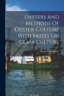 Oysters And Methods Of Oyster-culture With Notes On Clam-culture - Book