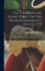 The Storming Of Stony Point On The Hudson, Midnight, July 15, 1779 : Its Importance In The Light Of Unpublished Documents - Book