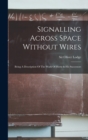 Signalling Across Space Without Wires : Being A Description Of The Work Of Hertz & His Successors - Book