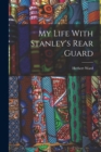 My Life With Stanley's Rear Guard - Book