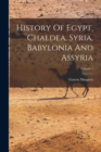 History Of Egypt, Chaldea, Syria, Babylonia And Assyria; Volume 1 - Book