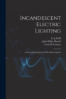 Incandescent Electric Lighting : A Practical Description Of The Edison System - Book