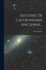 Histoire De L'astronomie Ancienne... - Book