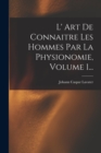 L' Art De Connaitre Les Hommes Par La Physionomie, Volume 1... - Book