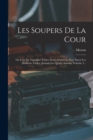 Les Soupers De La Cour : Ou L'art De Travailler Toutes Sortes D'alimens Pour Servir Les Meilleurs Tables, Suivant Les Quatre Saisons, Volume 2... - Book