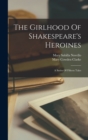 The Girlhood Of Shakespeare's Heroines : A Series Of Fifteen Tales - Book