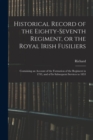Historical Record of the Eighty-seventh Regiment, or the Royal Irish Fusiliers : Containing an Account of the Formation of the Regiment in 1793, and of Its Subsequent Services to 1853 - Book