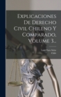 Explicaciones De Derecho Civil Chileno Y Comparado, Volume 3... - Book