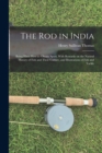 The Rod in India : Being Hints How to Obtain Sport, With Remarks on the Natural History of Fish and Their Culture, and Illustrations of Fish and Tackle - Book