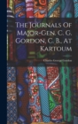 The Journals Of Major-gen. C. G. Gordon, C. B., At Kartoum - Book