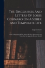 The Discourses And Letters Of Louis Cornaro On A Sober And Temperate Life : With A Biography Of The Author By Piero Maroncelli, And Notes And An Appendix By John Burdell - Book