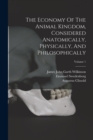 The Economy Of The Animal Kingdom, Considered Anatomically, Physically, And Philosophically; Volume 1 - Book