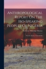 Anthropological Report On The Ibo-speaking Peoples Of Nigeria : Proverb, Stories, Tones In Ibo - Book