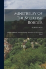 Minstrelsy Of The Scottish Border : Historical Ballads. Romantic Ballads. Imitations Of The Ancient Ballad - Book