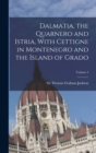 Dalmatia, the Quarnero and Istria, With Cettigne in Montenegro and the Island of Grado; Volume 2 - Book