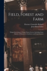 Field, Forest and Farm; Things Interesting to Young Nature-lovers, Including Some Matters of Moment to Gardeners and Fruit-growers - Book