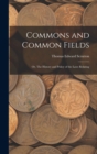 Commons and Common Fields : Or, The History and Policy of the Laws Relating - Book