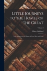 Little Journeys to the Homes of the Great : Little Journeys to the Homes of Good Men and Great; Volume I - Book