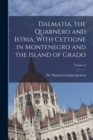 Dalmatia, the Quarnero and Istria, With Cettigne in Montenegro and the Island of Grado; Volume 2 - Book