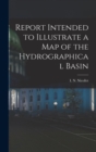 Report Intended to Illustrate a Map of the Hydrographical Basin - Book
