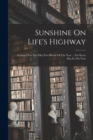 Sunshine On Life's Highway : Arranged For The Fifty-two Weeks Of The Year ... For Every Day In The Year - Book