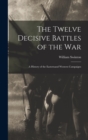 The Twelve Decisive Battles of the War : A History of the Easternand Western Campaigns - Book