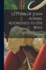 Letters of John Adams, Addressed to His Wife - Book