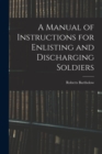 A Manual of Instructions for Enlisting and Discharging Soldiers - Book