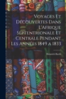Voyages et Decouvertes Dans L'Afrique Septentrionale et Centrale Pendant Les Annees 1849 a 1833 - Book