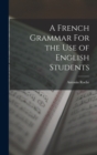 A French Grammar For the Use of English Students - Book