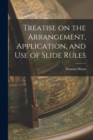 Treatise on the Arrangement, Application, and Use of Slide Rules - Book